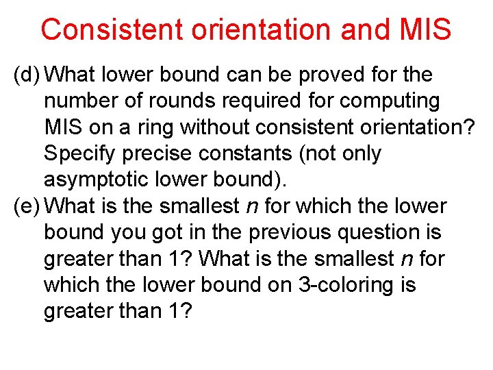 Consistent orientation and MIS (d) What lower bound can be proved for the number