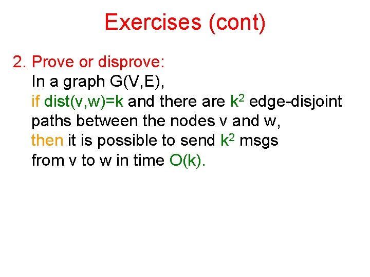 Exercises (cont) 2. Prove or disprove: In a graph G(V, E), if dist(v, w)=k