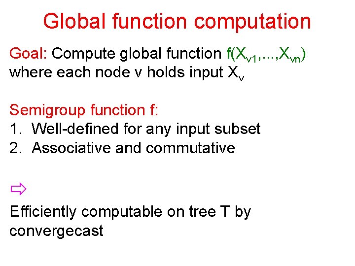 Global function computation Goal: Compute global function f(Xv 1, . . . , Xvn)