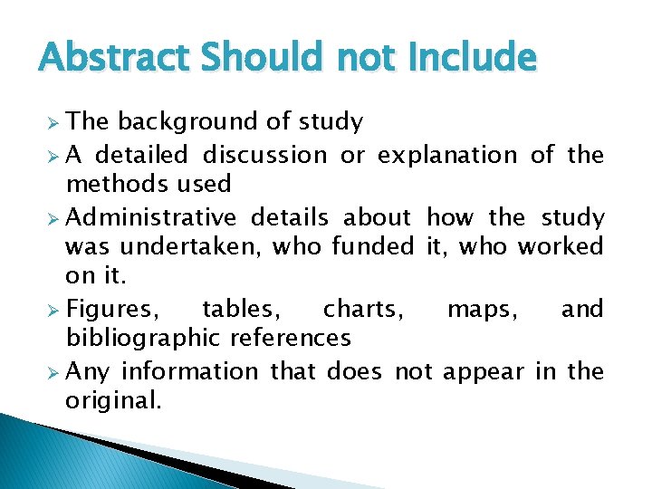 Abstract Should not Include Ø The background of study Ø A detailed discussion or