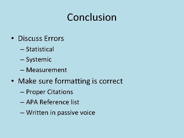 Conclusion • Discuss Errors – Statistical – Systemic – Measurement • Make sure formatting