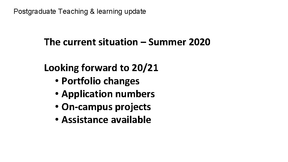 Postgraduate Teaching & learning update The current situation – Summer 2020 Looking forward to