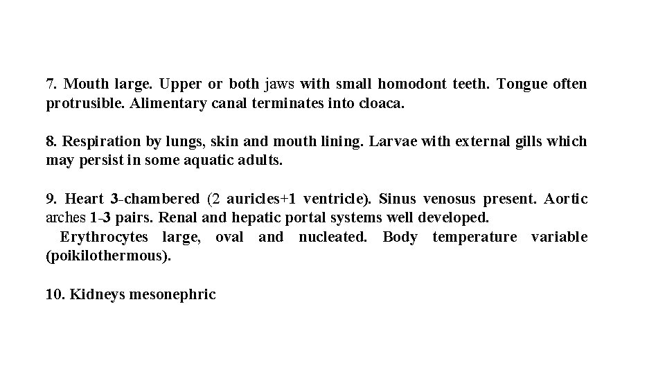 7. Mouth large. Upper or both jaws with small homodont teeth. Tongue often protrusible.