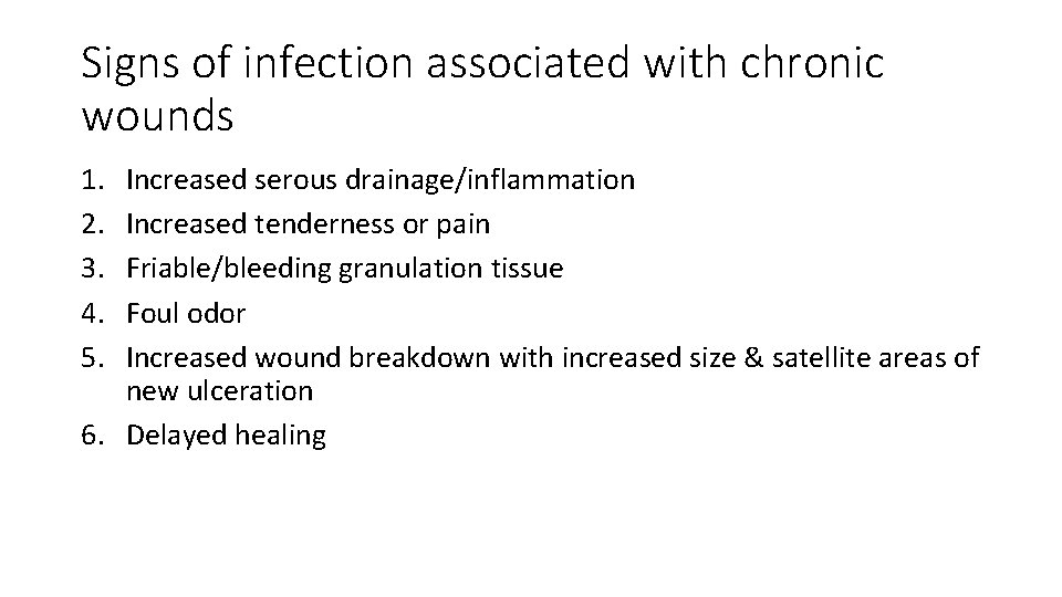 Signs of infection associated with chronic wounds 1. 2. 3. 4. 5. Increased serous