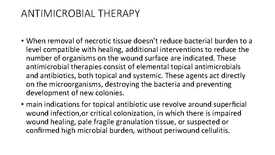 ANTIMICROBIAL THERAPY • When removal of necrotic tissue doesn’t reduce bacterial burden to a