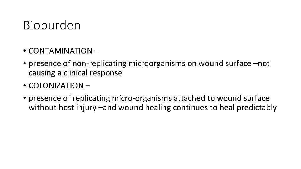 Bioburden • CONTAMINATION – • presence of non-replicating microorganisms on wound surface –not causing