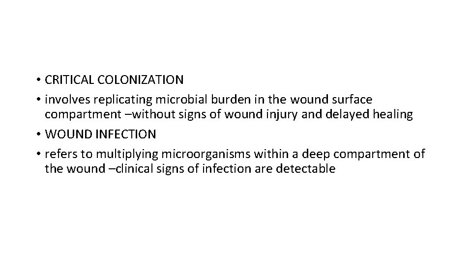  • CRITICAL COLONIZATION • involves replicating microbial burden in the wound surface compartment