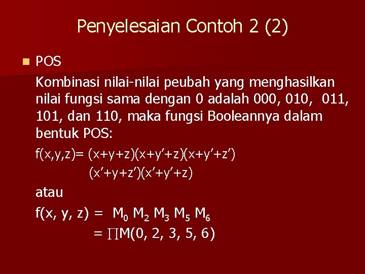 Penyelesaian Contoh 2 (2) n POS Kombinasi nilai-nilai peubah yang menghasilkan nilai fungsi sama