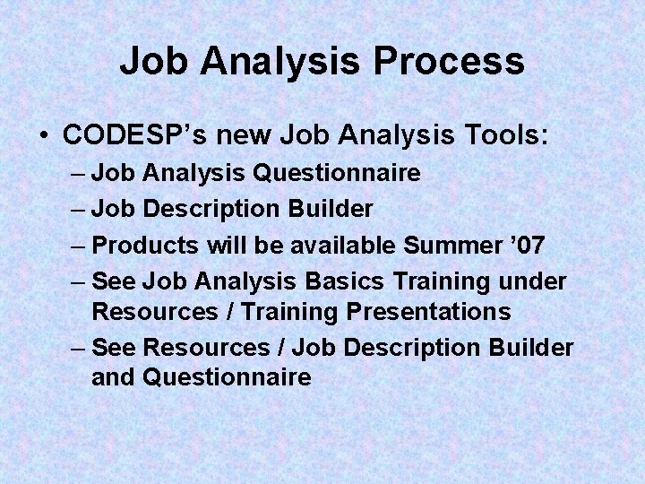 Job Analysis Process • CODESP’s new Job Analysis Tools: – Job Analysis Questionnaire –