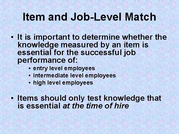 Item and Job-Level Match • It is important to determine whether the knowledge measured