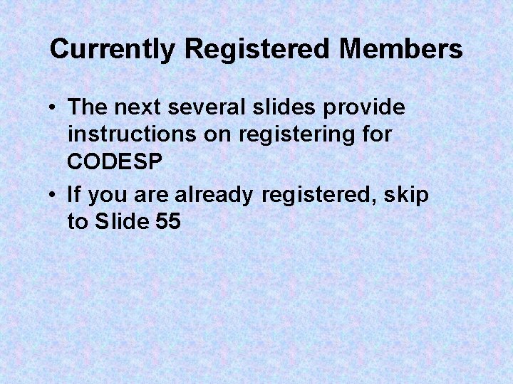 Currently Registered Members • The next several slides provide instructions on registering for CODESP
