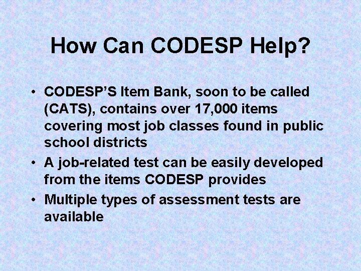 How Can CODESP Help? • CODESP’S Item Bank, soon to be called (CATS), contains
