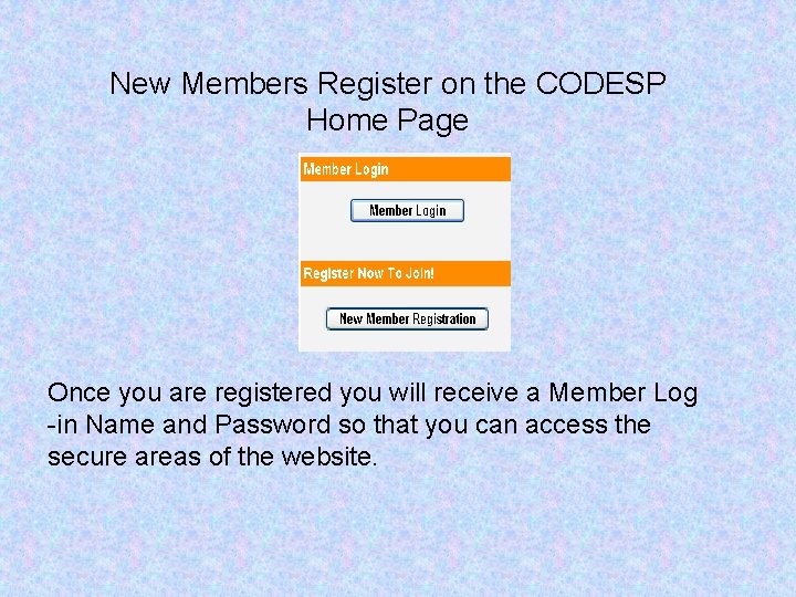 New Members Register on the CODESP Home Page Once you are registered you will