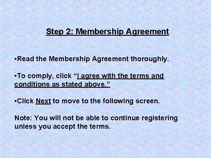 Step 2: Membership Agreement • Read the Membership Agreement thoroughly. • To comply, click