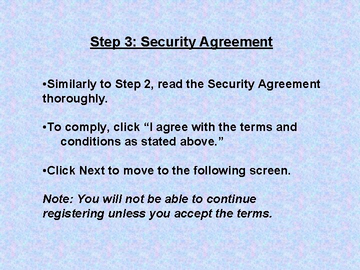 Step 3: Security Agreement • Similarly to Step 2, read the Security Agreement thoroughly.