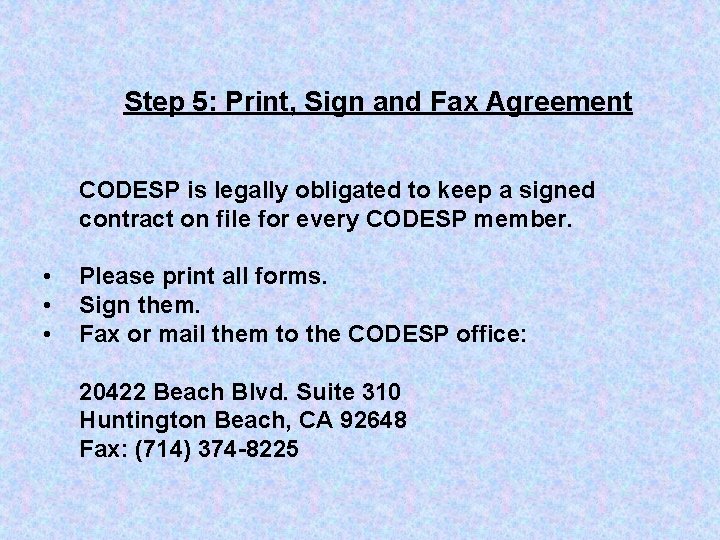 Step 5: Print, Sign and Fax Agreement CODESP is legally obligated to keep a