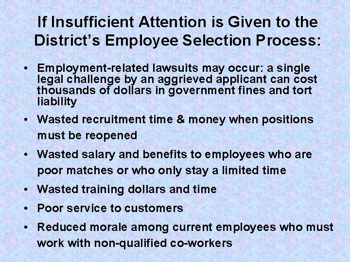 If Insufficient Attention is Given to the District’s Employee Selection Process: • Employment-related lawsuits