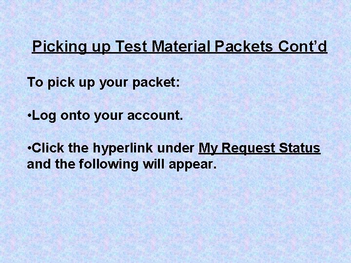 Picking up Test Material Packets Cont’d To pick up your packet: • Log onto