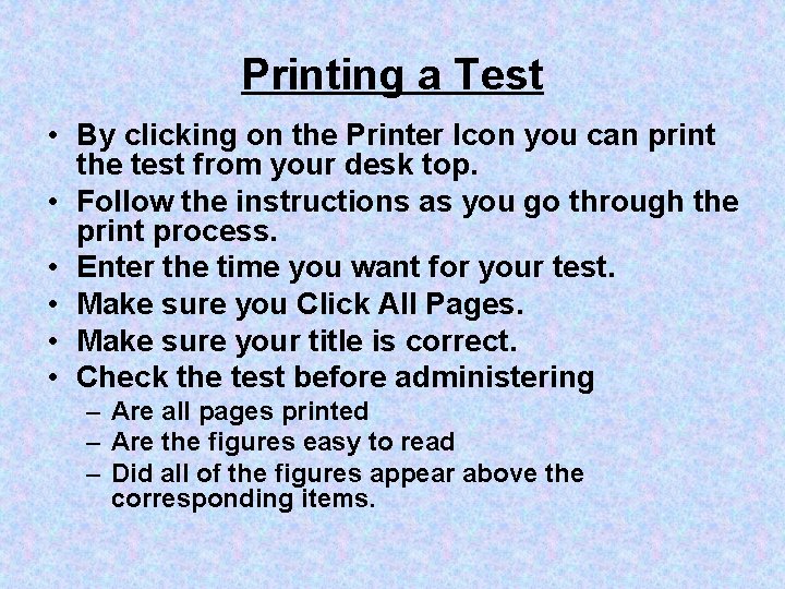 Printing a Test • By clicking on the Printer Icon you can print the