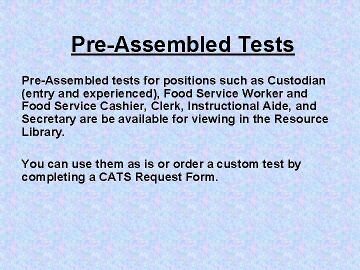 Pre-Assembled Tests Pre-Assembled tests for positions such as Custodian (entry and experienced), Food Service