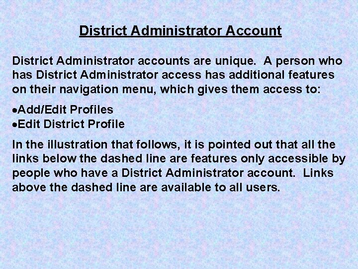 District Administrator Account District Administrator accounts are unique. A person who has District Administrator