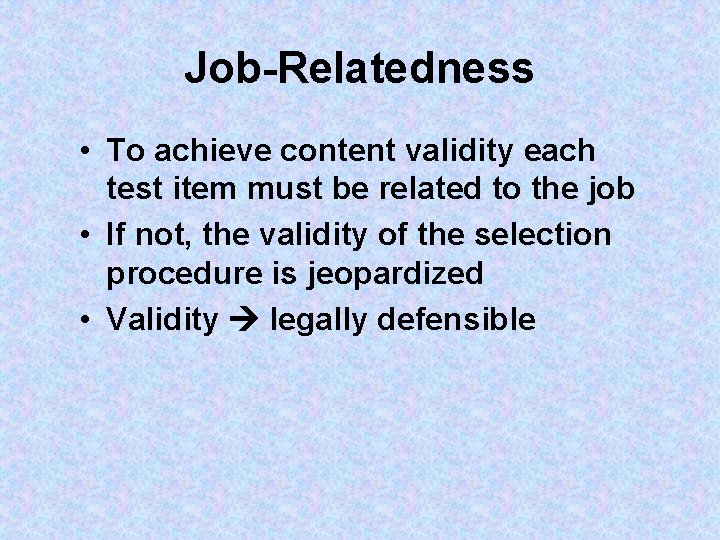 Job-Relatedness • To achieve content validity each test item must be related to the