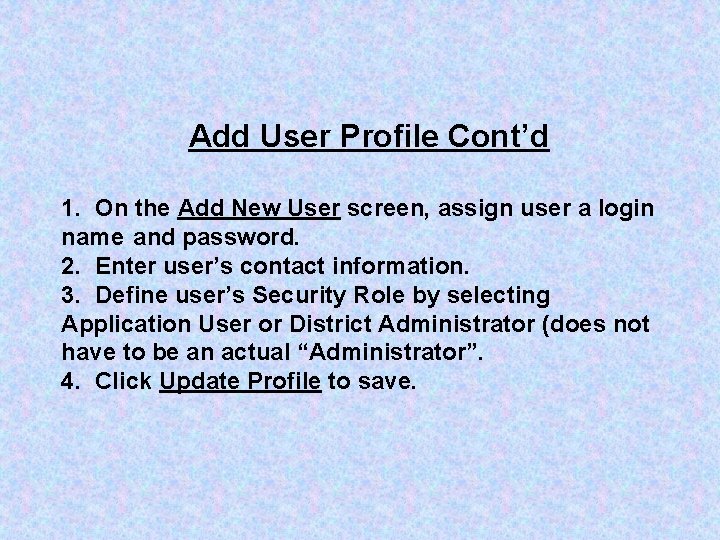 Add User Profile Cont’d 1. On the Add New User screen, assign user a