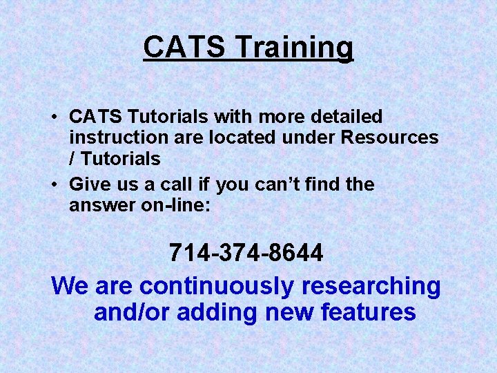 CATS Training • CATS Tutorials with more detailed instruction are located under Resources /