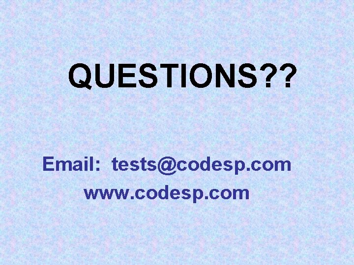 QUESTIONS? ? Email: tests@codesp. com www. codesp. com 