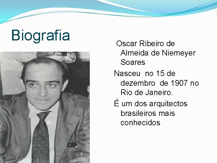 Biografia Oscar Ribeiro de Almeida de Niemeyer Soares Nasceu no 15 de dezembro de