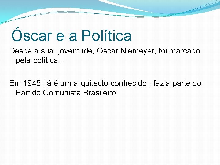 Óscar e a Política Desde a sua joventude, Óscar Niemeyer, foi marcado pela política.