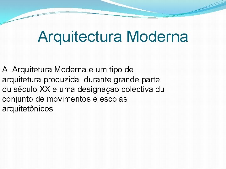 Arquitectura Moderna A Arquitetura Moderna e um tipo de arquitetura produzida durante grande parte