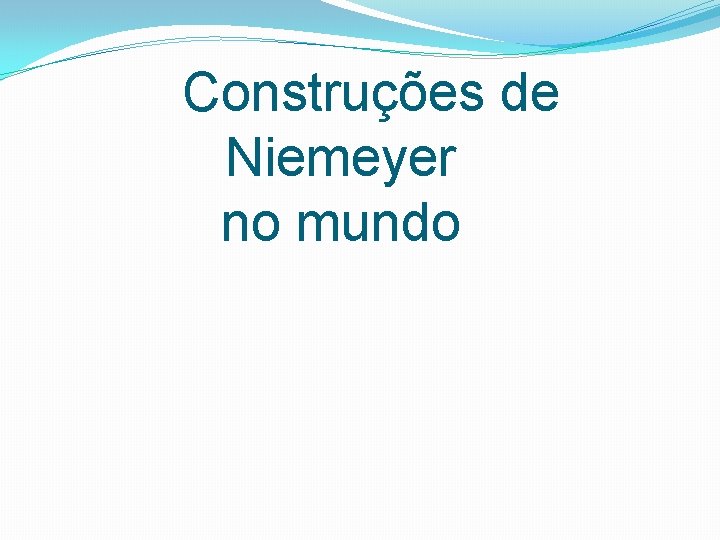 Construções de Niemeyer no mundo 