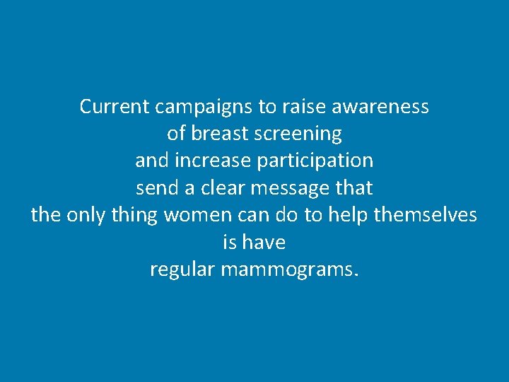 Current campaigns to raise awareness of breast screening and increase participation send a clear