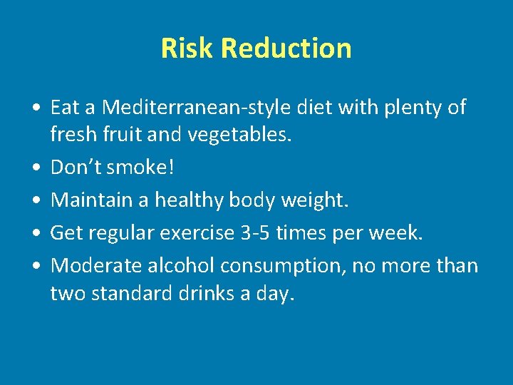 Risk Reduction • Eat a Mediterranean-style diet with plenty of fresh fruit and vegetables.