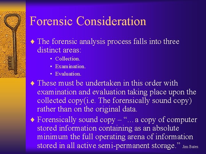 Forensic Consideration ¨ The forensic analysis process falls into three distinct areas: • Collection.