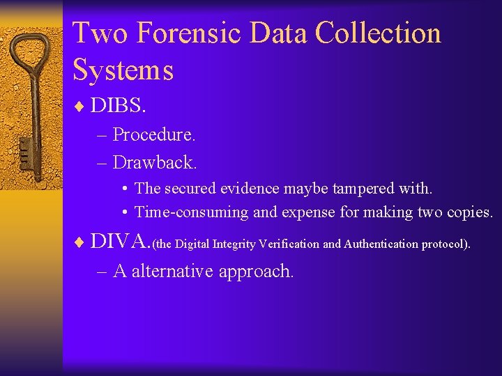 Two Forensic Data Collection Systems ¨ DIBS. – Procedure. – Drawback. • The secured