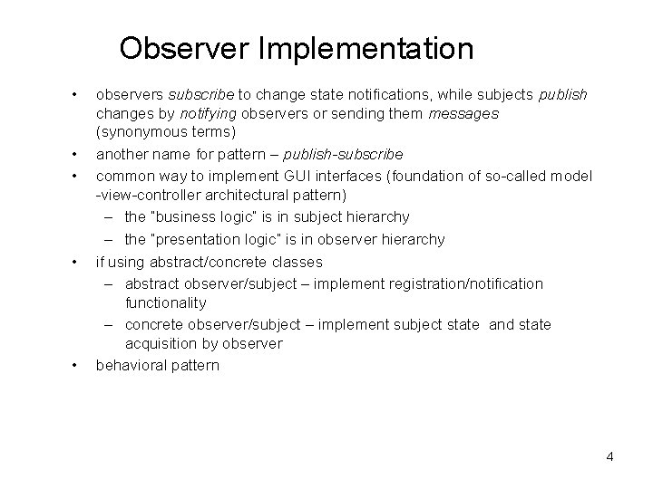 Observer Implementation • • • observers subscribe to change state notifications, while subjects publish