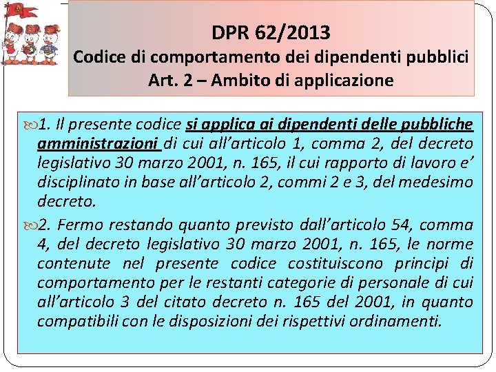 DPR 62/2013 Codice di comportamento dei dipendenti pubblici Art. 2 – Ambito di applicazione