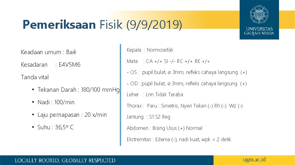 Pemeriksaan Fisik (9/9/2019) Keadaan umum : Baik Kesadaran : E 4 V 5 M