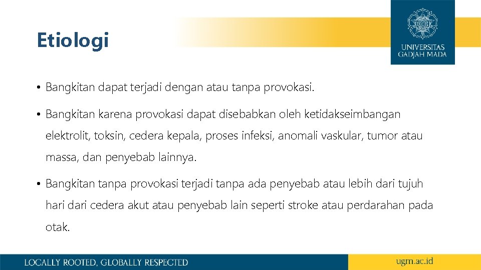 Etiologi • Bangkitan dapat terjadi dengan atau tanpa provokasi. • Bangkitan karena provokasi dapat