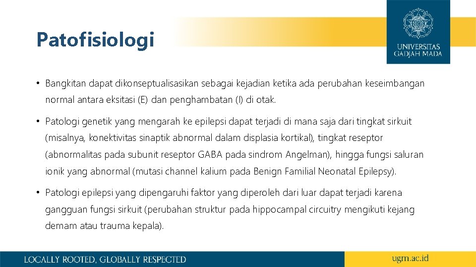 Patofisiologi • Bangkitan dapat dikonseptualisasikan sebagai kejadian ketika ada perubahan keseimbangan normal antara eksitasi