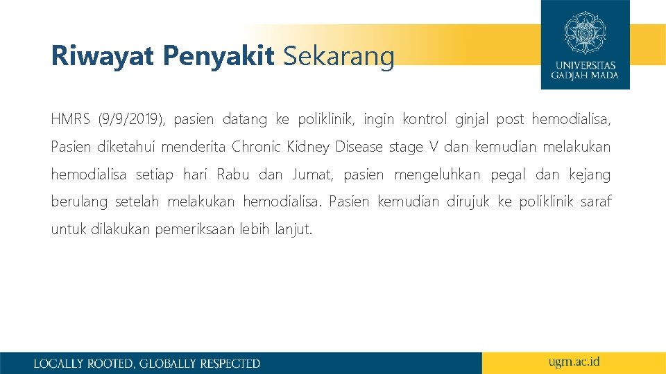 Riwayat Penyakit Sekarang HMRS (9/9/2019), pasien datang ke poliklinik, ingin kontrol ginjal post hemodialisa,