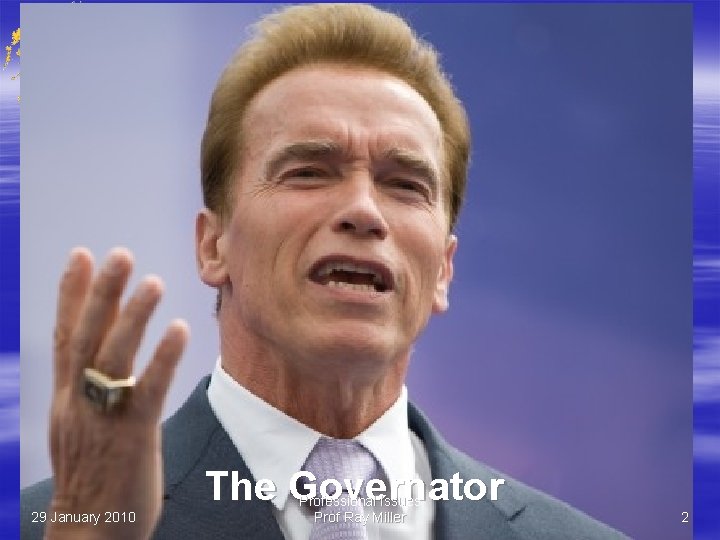 Governance The Governator 29 January 2010 Professional Issues Prof Ray Miller 2 