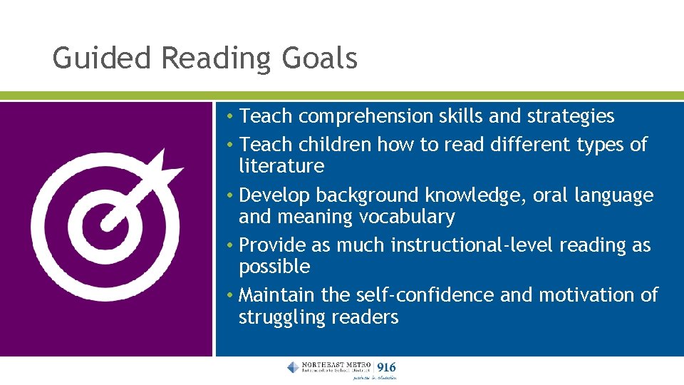 Guided Reading Goals • Teach comprehension skills and strategies • Teach children how to