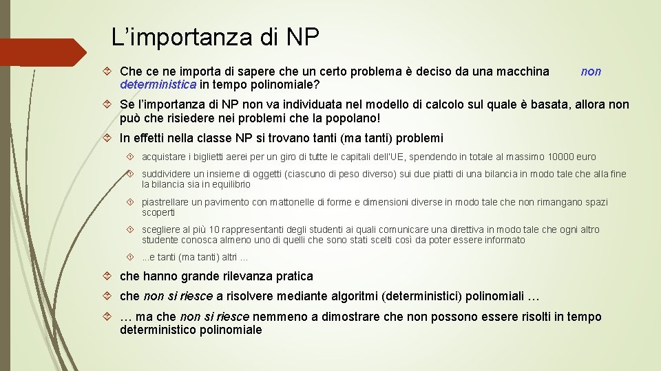 L’importanza di NP Che ce ne importa di sapere che un certo problema è