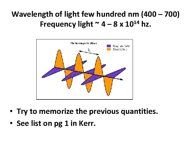 Wavelength of light few hundred nm (400 – 700) Frequency light ~ 4 –