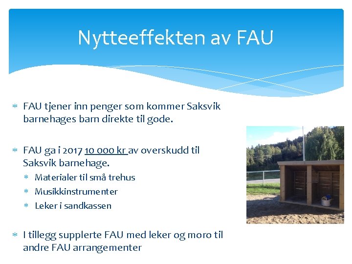 Nytteeffekten av FAU tjener inn penger som kommer Saksvik barnehages barn direkte til gode.