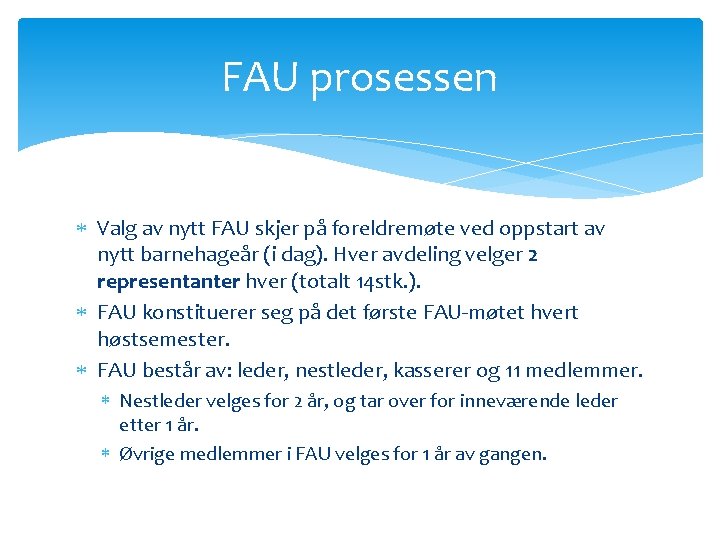 FAU prosessen Valg av nytt FAU skjer på foreldremøte ved oppstart av nytt barnehageår