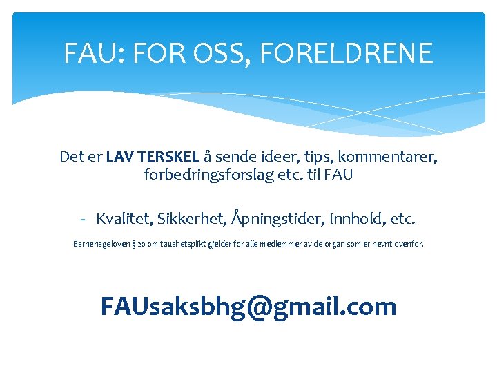 FAU: FOR OSS, FORELDRENE Det er LAV TERSKEL å sende ideer, tips, kommentarer, forbedringsforslag